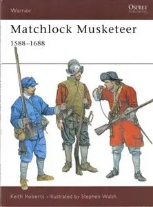 Matchlock Musketeer: 1588-1688 (Warrior 43) (Repost)