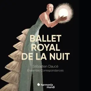 Ensemble Correspondances & Sébastien Daucé - Ballet Royal de la Nuit (2018) [Official Digital Download 24/96]