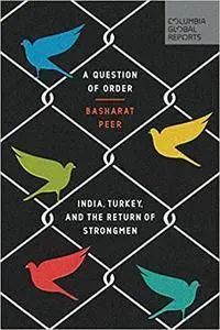 A Question of Order: India, Turkey, and the Return of Strongmen