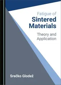 Fatigue of Sintered Materials: Theory and Application