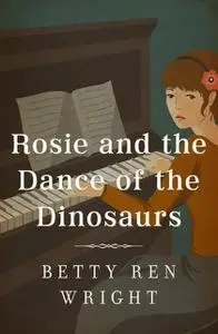 «Rosie and the Dance of the Dinosaurs» by Betty R. Wright