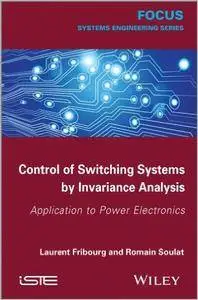 Control of Switching Systems by Invariance Analysis: Applcation to Power Electronics (Repost)