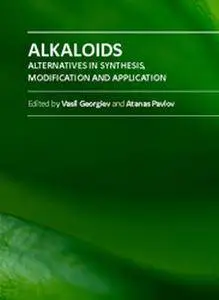 "Alkaloids: Alternatives in Synthesis, Modification and Application" ed. by Vasil Georgiev and Atanas Pavlov