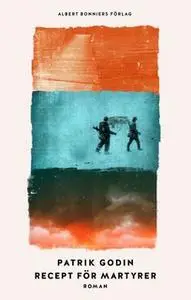 «Recept för martyrer» by Patrik Godin