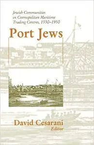 Port Jews: Jewish Communities in Cosmopolitan Maritime Trading Centres, 1550-1950