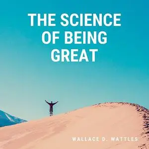 «The Science of Being Great» by Wallace D. Wattles