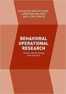 Behavioral Operational Research: Theory, Methodology and Practice