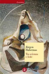 Jürgen Habermas - Tra scienza e fede