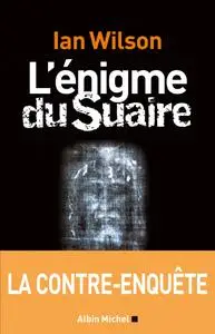 Ian Wilson, "L'Enigme du Suaire: La contre-enquête"