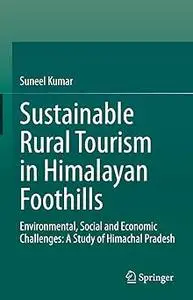 Sustainable Rural Tourism in Himalayan Foothills: Environmental, Social and Economic Challenges: A Study of Himachal Pra