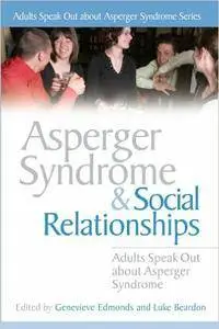 Asperger Syndrome And Social Relationships: Adults Speak Out About Asperger Syndrome