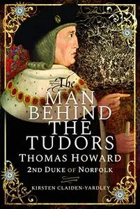 The Man Behind the Tudors: Thomas Howard, 2nd Duke of Norfolk