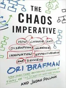 The Chaos Imperative: How Chance and Disruption Increase Innovation, Effectiveness, and Success (Repost)