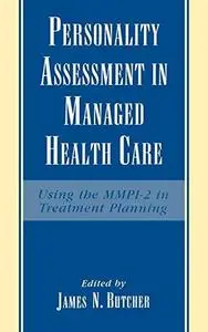 Personality Assessment in Managed Health Care: Using the MMPI-2 in Treatment Planning