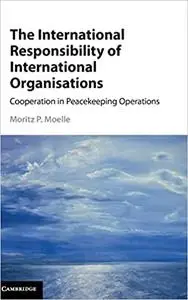 The International Responsibility of International Organisations: Cooperation in Peacekeeping Operations