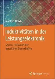 Induktivitäten in der Leistungselektronik: Spulen, Trafos und ihre parasitären Eigenschaften