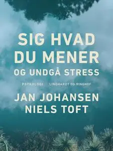 «Sig hvad du mener - og undgå stress» by Jan Johansen,Niels Toft