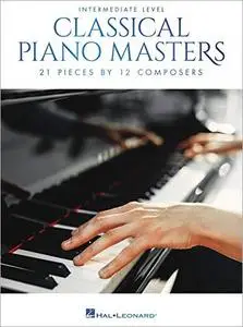 Classical Piano Masters - Intermediate Level: 21 Pieces by 12 Composers