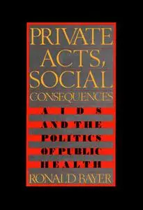 «Private Acts, Social Consequences» by Ronald Bayer