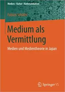 Medium als Vermittlung: Medien und Medientheorie in Japan