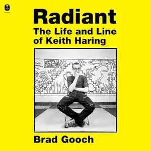 Radiant: The Life and Line of Keith Haring [Audiobook]