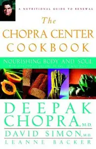 Deepak Chopra, David Simon - The Chopra Center Cookbook: Nourishing Body and Soul