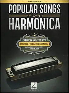 Popular Songs for Harmonica: 25 Modern & Classic Hits Arranged for Diatonic Harmonica