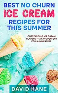 Best No Churn Ice Cream Recipes For This Summer: Outstanding ice cream flavors that are perfect for summertime