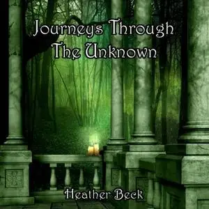 «Journeys Through The Unknown» by Heather Beck