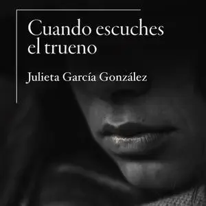 «Cuando escuches el trueno» by Julieta García González