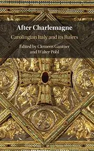 After Charlemagne: Carolingian Italy and its Rulers