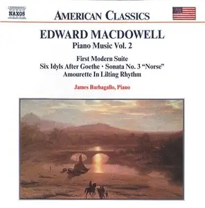 Edward MacDowell - Piano Music Vol 2 (James Barbagallo, piano)