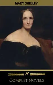 «Mary Shelley: Complete Novels (Golden Deer Classics)» by Golden Deer Classics, Mary Shelley