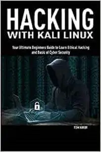 Hacking with Kali Linux: Your Ultimate Beginners Guide to Learn Ethical Hacking and Basic of Cyber Security