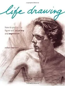 Life Drawing: How To Portray The Figure With Accuracy And Expression (repost)