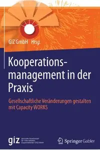 Kooperationsmanagement in der Praxis: Gesellschaftliche Veränderungen gestalten mit Capacity WORKS