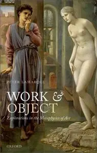 Work and Object: Explorations in the Metaphysics of Art