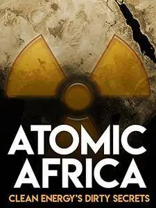 Atomic Africa: Clean Energy's Dirty Secrets (2013)
