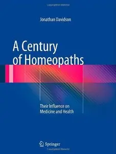 A Century of Homeopaths: Their Influence on Medicine and Health