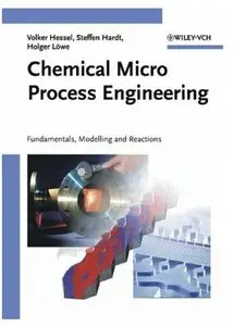 Chemical Micro Process Engineering: Fundamentals, Modelling and Reactions [Repost]