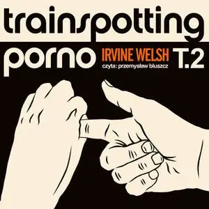 «Trainspotting porno» by Irvine Welsh