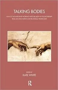 Talking Bodies: How do we Integrate Working with the Body in Psychotherapy from an Attachment and Relational Perspective?