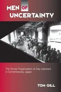 Men of Uncertainty: The Social Organization of Day Laborers in Contemporary Japan (Suny Series in Japan in Transition)