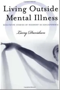 Living Outside Mental Illness: Qualitative Studies of Recovery in Schizophrenia [Repost]