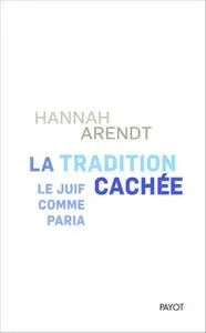 Hannah Arendt, "La tradition cachée : Le Juif comme paria"