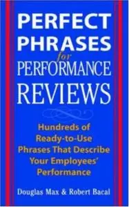 Perfect Phrases for Performance Reviews : Hundreds of Ready-to-Use Phrases That Describe Your Employees' Performance (Repost)