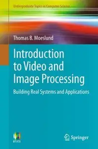 Introduction to Video and Image Processing: Building Real Systems and Applications (repost)
