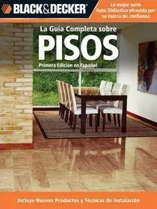 Black & Decker La Guia Completa sobre Pisos / Black & Decker The Complete Guide to Flooring (repost)