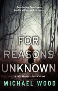 For Reasons Unknown: A gripping crime debut that keeps you guessing until the last page (DCI Matilda Darke, Book 1)