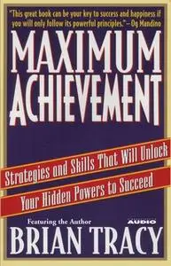 «Maximum Achievement: Strategies and Skills that Will Unlock Your Hidden» by Brian Tracy